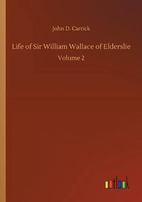 Cover image for Life of Sir William Wallace of Elderslie