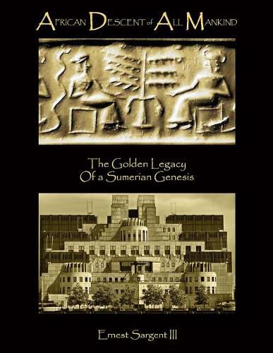 Cover image for African Descent of All Mankind: The Golden Legacy of A Sumerian Genesis