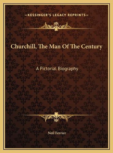 Cover image for Churchill, the Man of the Century: A Pictorial Biography