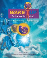 Cover image for Wake Up to Your Higher Self: From Robotic Action to Mindful Energy