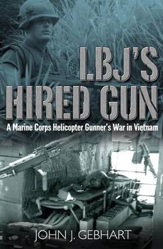 Cover image for L.B.J'S Hired Gun: A Marine Corps Helicopter Gunner and the War in Vietnam