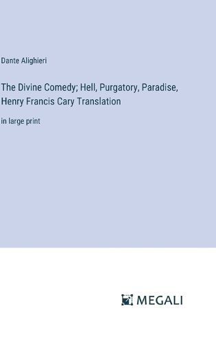 Cover image for The Divine Comedy; Hell, Purgatory, Paradise, Henry Francis Cary Translation