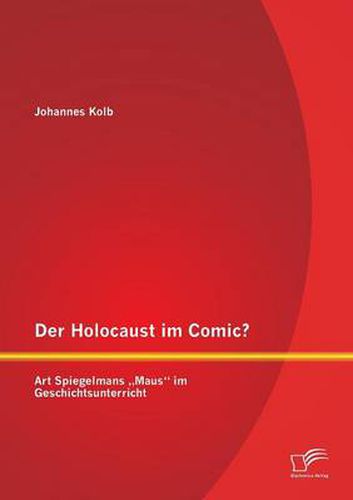 Der Holocaust im Comic? Art Spiegelmans  Maus im Geschichtsunterricht
