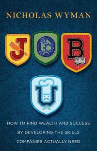 Cover image for Job U: How to Find Wealth and Success by Developing the Skills Companies Actually Need