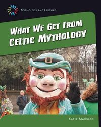 Cover image for What We Get from Celtic Mythology