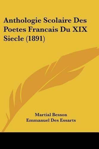 Anthologie Scolaire Des Poetes Francais Du XIX Siecle (1891)