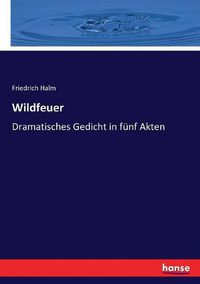 Cover image for Wildfeuer: Dramatisches Gedicht in funf Akten