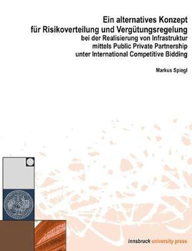 Cover image for Ein alternatives Konzept fur Risikoverwaltung und Vergutungsregelung bei der Realisierung vo Infrastruktur mittels Public Private Partnership unter International Competitive Bidding: Mit Schwerpunkt auf den Untertagebau von Wasserkraftwerken