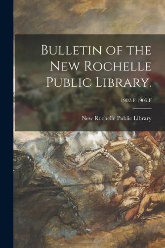 Cover image for Bulletin of the New Rochelle Public Library.; 1902: F-1905: F