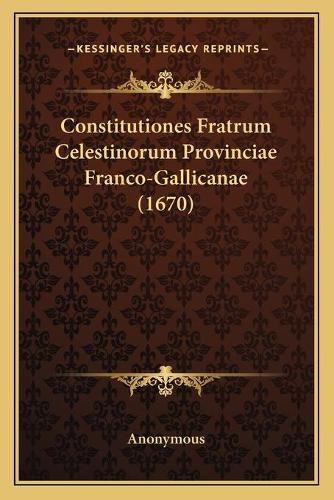 Cover image for Constitutiones Fratrum Celestinorum Provinciae Franco-Gallicanae (1670)