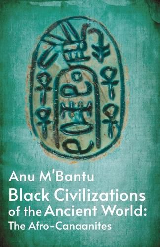 Black Civilizations Of The Ancient World: The Afro- Canaanites: Empire Of Carthage: Empire Of Carthage By Anu M' Bantu