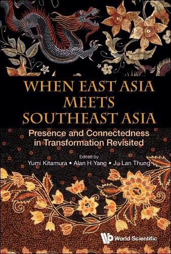 Cover image for When East Asia Meets Southeast Asia: Presence And Connectedness In Transformation Revisited