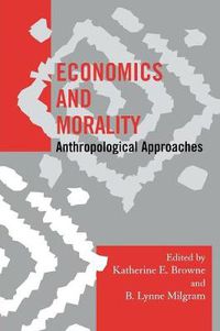 Cover image for Economics and Morality: Anthropological Approaches