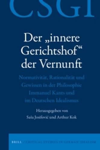 Cover image for Der innere Gerichtshof  der Vernunft: Normativitat, Rationalitat und Gewissen in der Philosophie Immanuel Kants und im Deutschen Idealismus