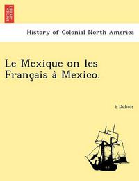 Cover image for Le Mexique on Les Franc Ais a Mexico.