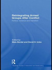 Cover image for Reintegrating Armed Groups After Conflict: Politics, Violence and Transition