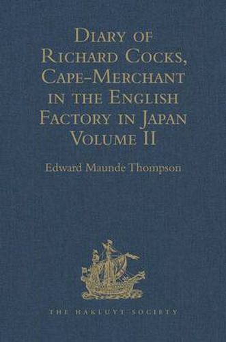 Diary of Richard Cocks, Cape-Merchant in the English Factory in Japan 1615-1622 with Correspondence.: Volume II