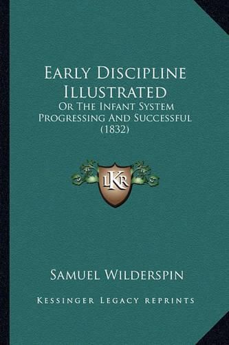 Early Discipline Illustrated: Or the Infant System Progressing and Successful (1832)