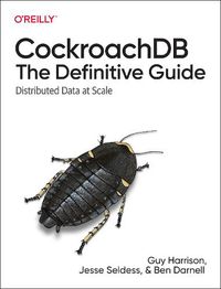 Cover image for CockroachDB: The Definitive Guide: Distributed Data at Scale