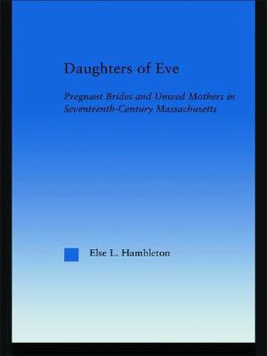 Cover image for Daughters of Eve: Pregnant Brides and Unwed Mothers in Seventeenth Century Essex County, Massachusetts