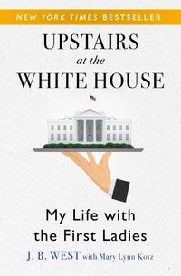 Cover image for Upstairs at the White House: My Life with the First Ladies