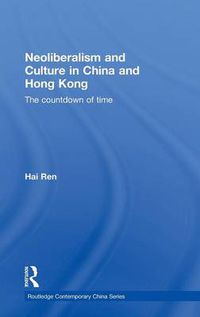 Cover image for Neoliberalism and Culture in China and Hong Kong: The Countdown of Time