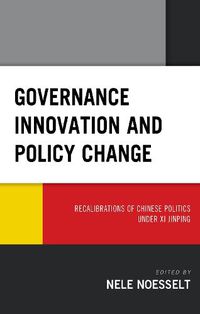 Cover image for Governance Innovation and Policy Change: Recalibrations of Chinese Politics under Xi Jinping