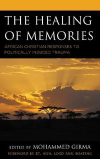 Cover image for The Healing of Memories: African Christian Responses to Politically Induced Trauma