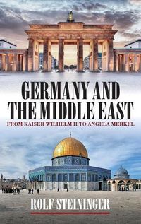 Cover image for Germany and the Middle East: From Kaiser Wilhelm II to Angela Merkel