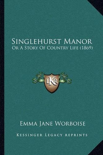 Singlehurst Manor: Or a Story of Country Life (1869)