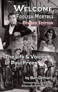 Cover image for Welcome, Foolish Mortals the Life and Voices of Paul Frees (Revised Edition) (Hardback)