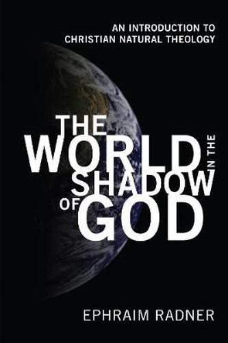 Cover image for The World in the Shadow of God: An Introduction to Christian Natural Theology