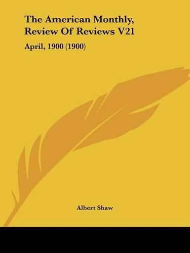 The American Monthly, Review of Reviews V21: April, 1900 (1900)