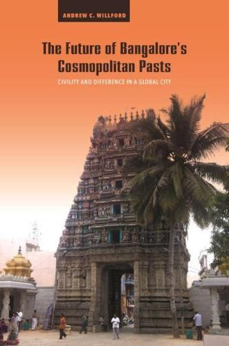 Cover image for The Future of Bangalore's Cosmopolitan Pasts: Civility and Difference in a Global City