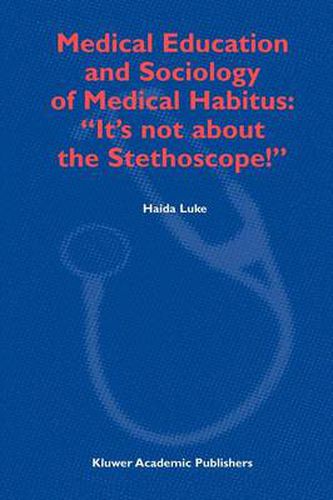 Cover image for Medical Education and Sociology of Medical Habitus:  It's not about the Stethoscope!