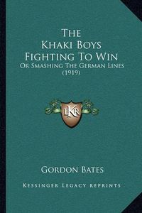 Cover image for The Khaki Boys Fighting to Win: Or Smashing the German Lines (1919)