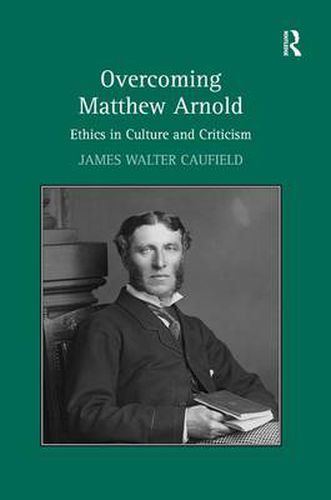 Cover image for Overcoming Matthew Arnold: Ethics in Culture and Criticism