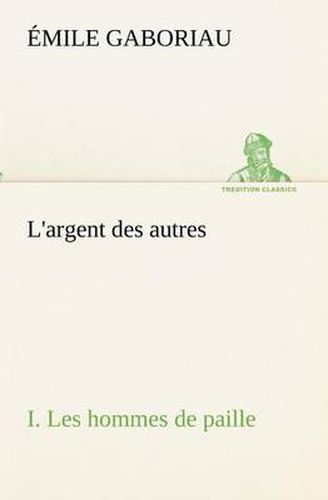 Cover image for L'argent des autres I. Les hommes de paille