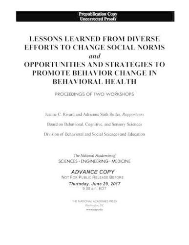 Lessons Learned from Diverse Efforts to Change Social Norms and Opportunities and Strategies to Promote Behavior Change in Behavioral Health: Proceedings of Two Workshops