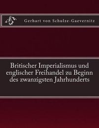 Cover image for Britischer Imperialismus und englischer Freihandel zu Beginn des zwanzigsten Jahrhunderts: Originalausgabe von 1906