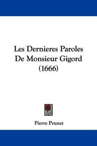 Cover image for Les Dernieres Paroles De Monsieur Gigord (1666)