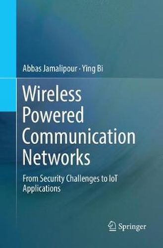 Cover image for Wireless Powered Communication Networks: From Security Challenges to IoT Applications