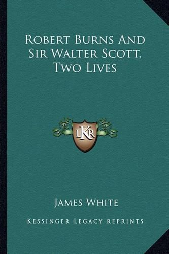 Robert Burns and Sir Walter Scott, Two Lives