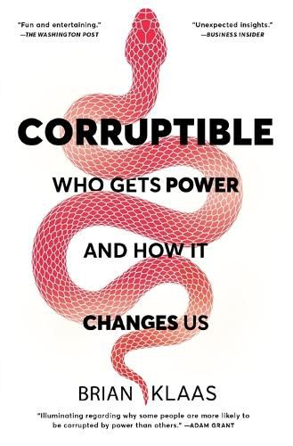 Corruptible: Who Gets Power and How It Changes Us