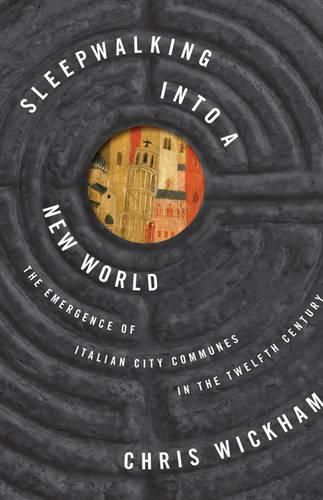 Cover image for Sleepwalking into a New World: The Emergence of Italian City Communes in the Twelfth Century