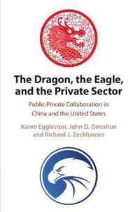 Cover image for The Dragon, the Eagle, and the Private Sector: Public-Private Collaboration in China and the United States