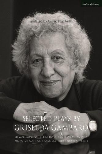 Cover image for Selected Plays by Griselda Gambaro: Siamese Twins; Mother by Trade; As the Dream Dictates; Asking Too Much; Persistence; Dear Ibsen, I Am Nora; The Gift