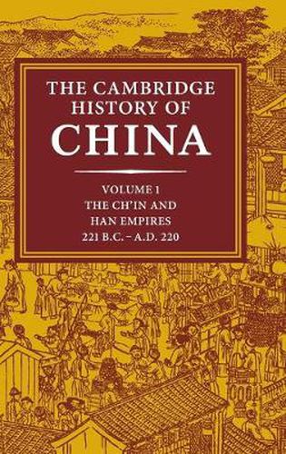 Cover image for The Cambridge History of China: Volume 1, The Ch'in and Han Empires, 221 BC-AD 220