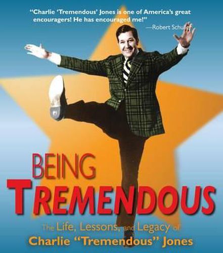 Being Tremendous: The Life, Lessons, and Legacy of Charlie  Tremendous  Jones