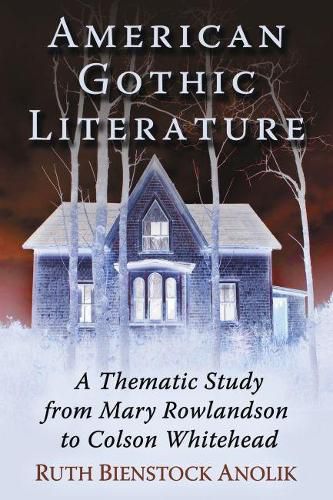 American Gothic Literature: A Thematic Study from Charles Brockden Brown to Colson Whitehead